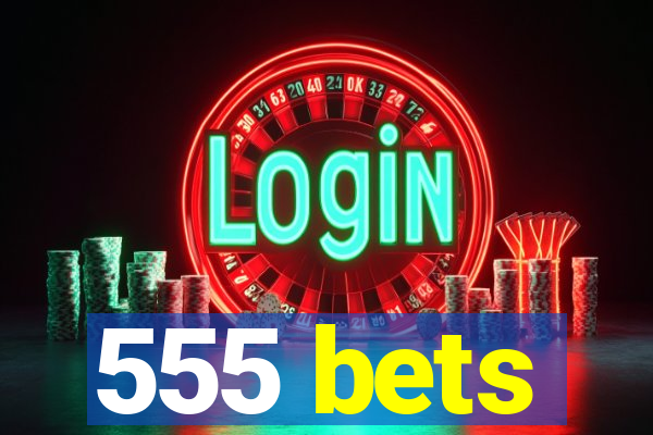 555 bets